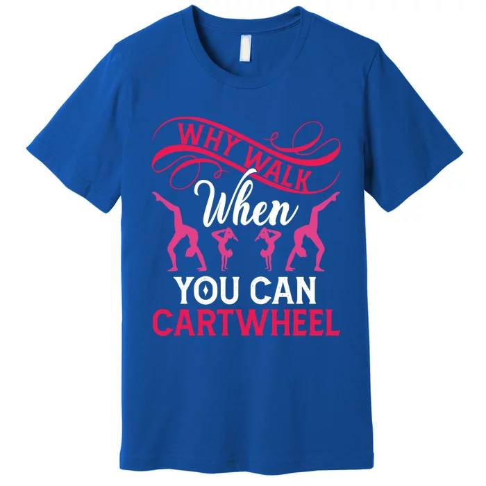 Gymnast Why Walk When You Can Cartwheel Gift Premium T-Shirt