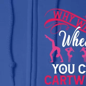 Gymnast Why Walk When You Can Cartwheel Gift Full Zip Hoodie