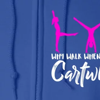 Gymnast Why Walk When You Can Cartwheel Gift Full Zip Hoodie