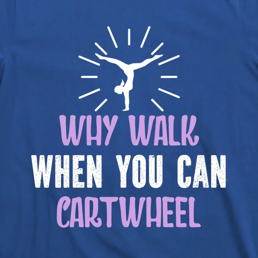 Gymnast Why Walk When You Can Cartwheel Funny Gift T-Shirt