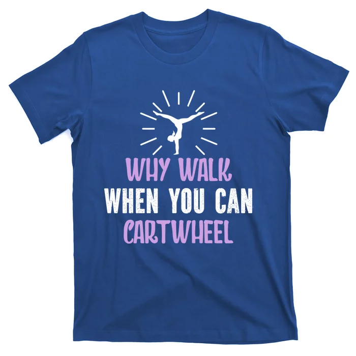 Gymnast Why Walk When You Can Cartwheel Funny Gift T-Shirt