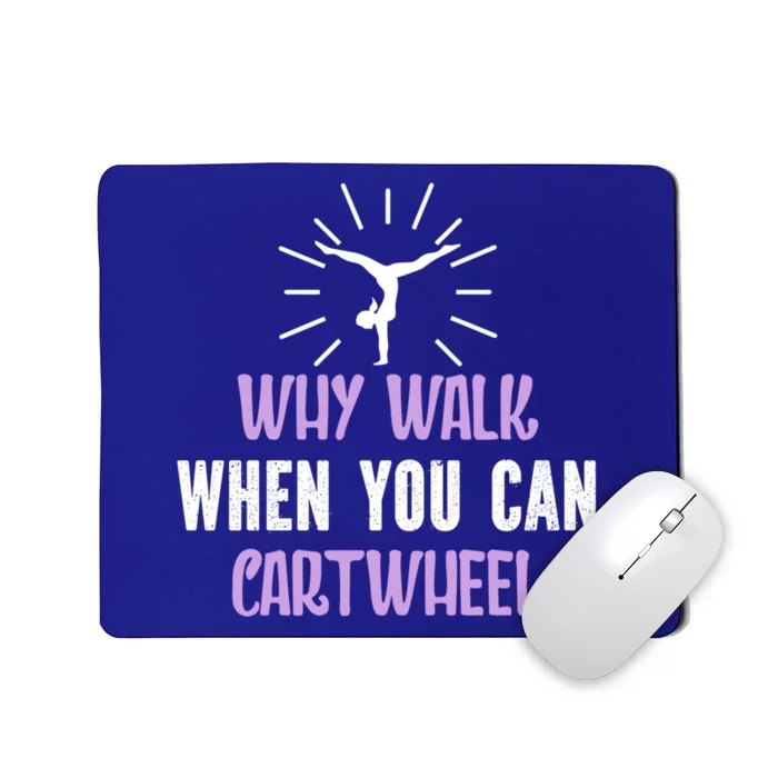 Gymnast Why Walk When You Can Cartwheel Funny Gift Mousepad