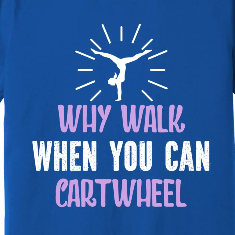 Gymnast Why Walk When You Can Cartwheel Funny Gift Premium T-Shirt