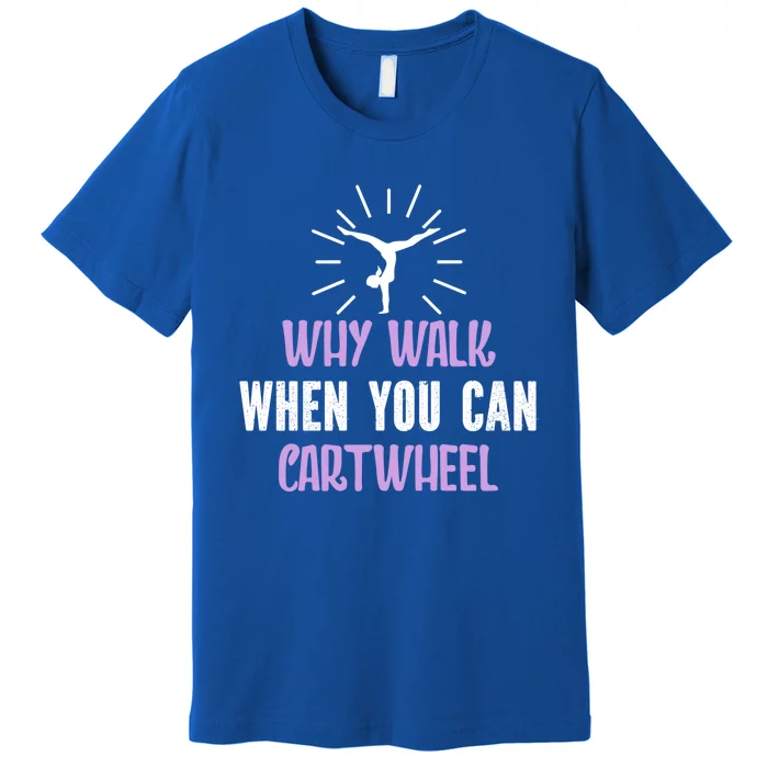 Gymnast Why Walk When You Can Cartwheel Funny Gift Premium T-Shirt