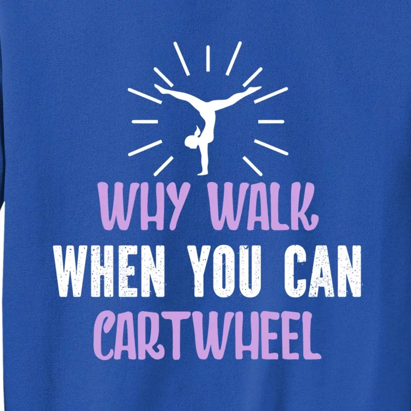 Gymnast Why Walk When You Can Cartwheel Funny Gift Tall Sweatshirt