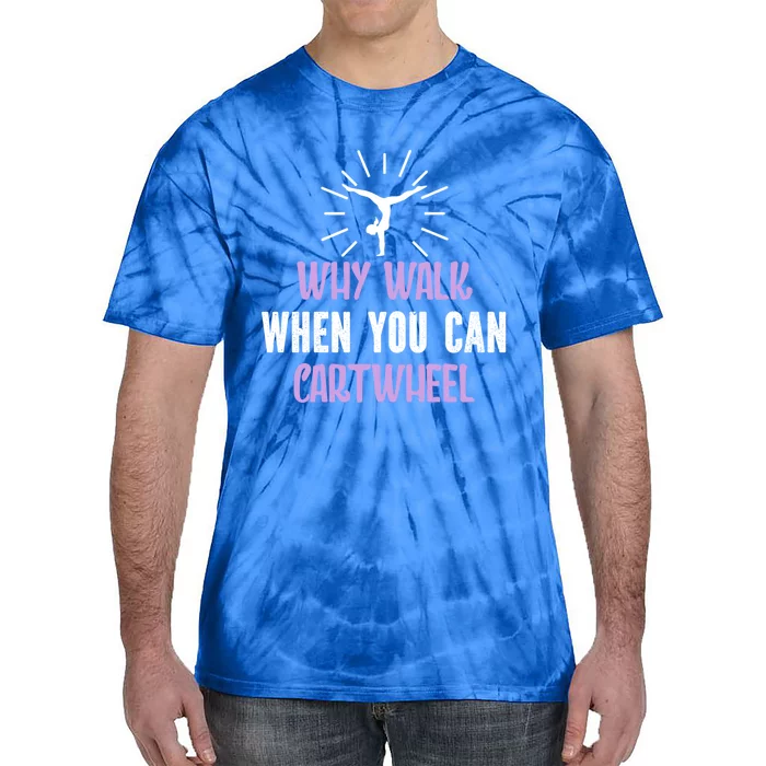 Gymnast Why Walk When You Can Cartwheel Funny Gift Tie-Dye T-Shirt