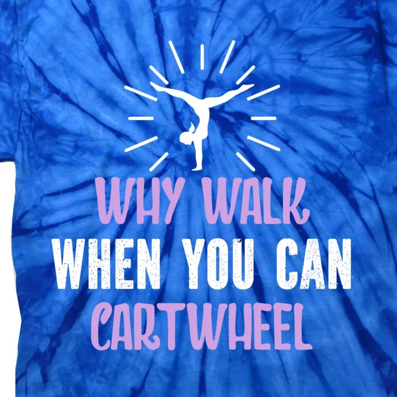 Gymnast Why Walk When You Can Cartwheel Funny Gift Tie-Dye T-Shirt