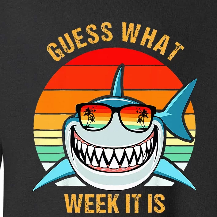 Guess What Week It Is Funny Shark Gift Toddler Sweatshirt