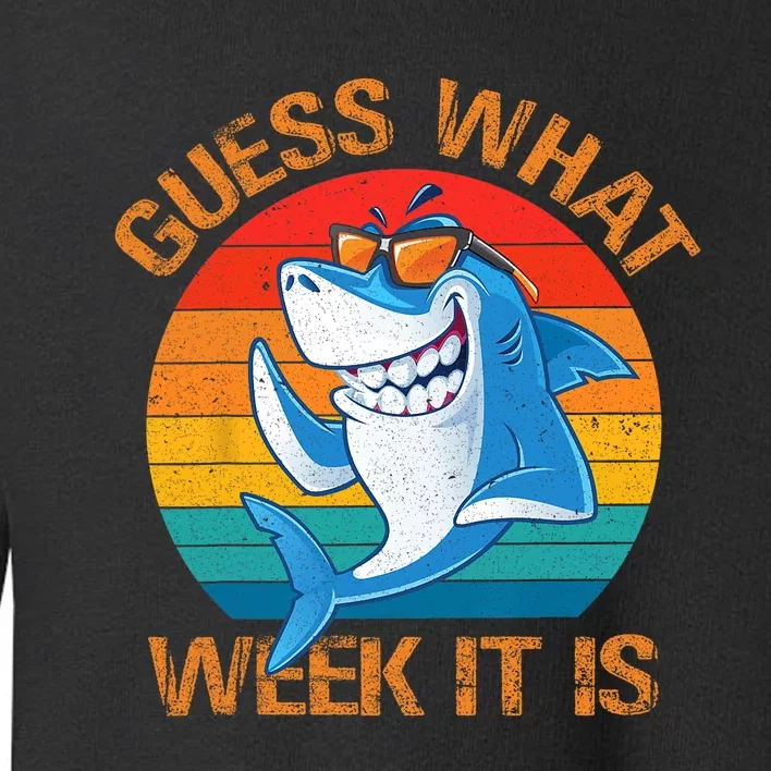 Guess What Week It Is Funny Shark Gifts Men Women Toddler Sweatshirt