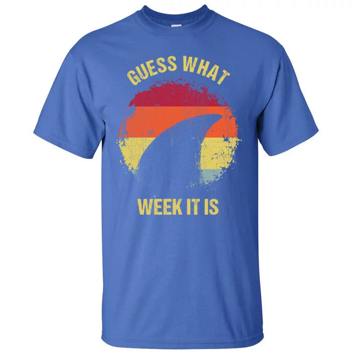 Guess What Week It Is Funny Shark Gift And Great Gift Tall T-Shirt