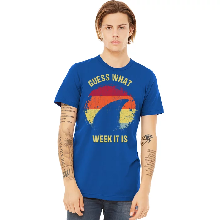 Guess What Week It Is Funny Shark Gift And Great Gift Premium T-Shirt