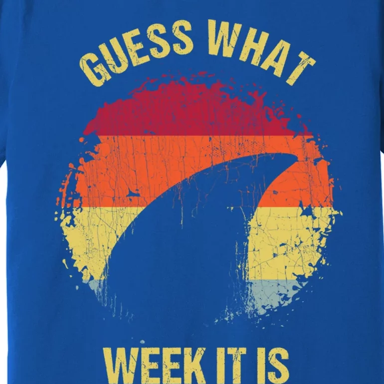 Guess What Week It Is Funny Shark Gift And Great Gift Premium T-Shirt