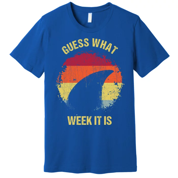 Guess What Week It Is Funny Shark Gift And Great Gift Premium T-Shirt