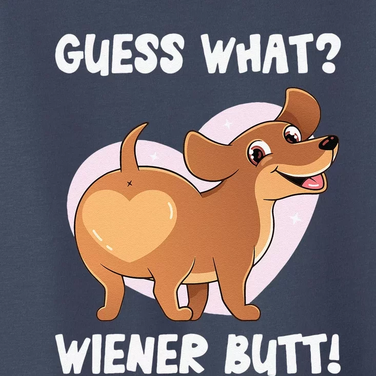 Guess What Wiener Dog Butt Funny Doxie Dachshund Weenie Butt Toddler T-Shirt