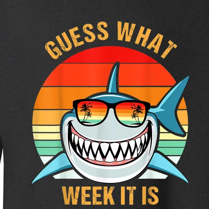 Guess What Week It Is Funny Shark Gift Toddler Sweatshirt