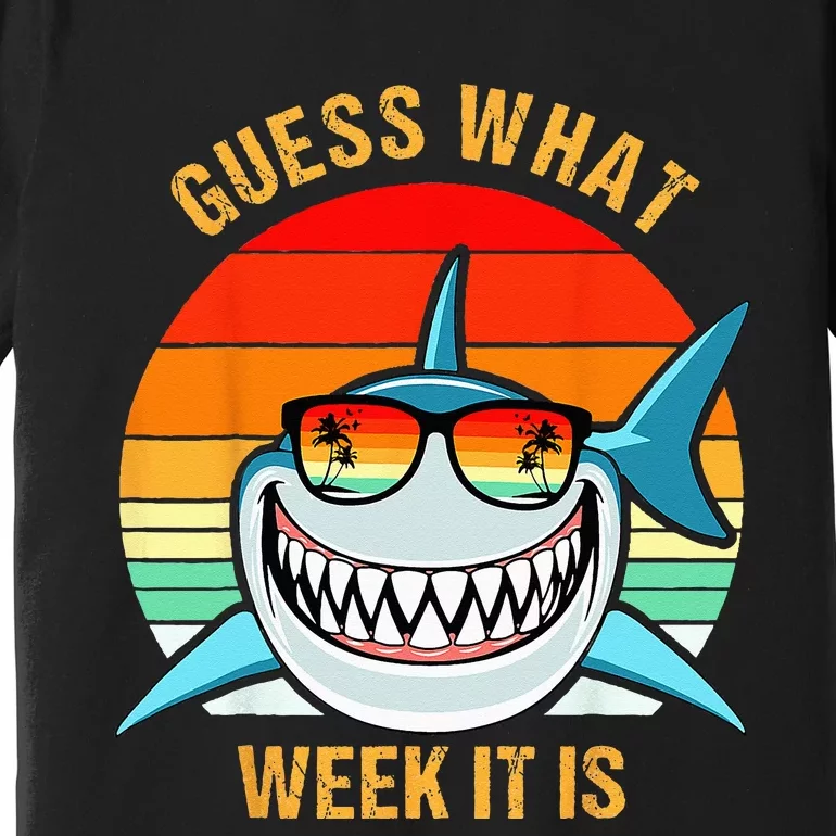 Guess What Week It Is Funny Shark Gift Premium T-Shirt