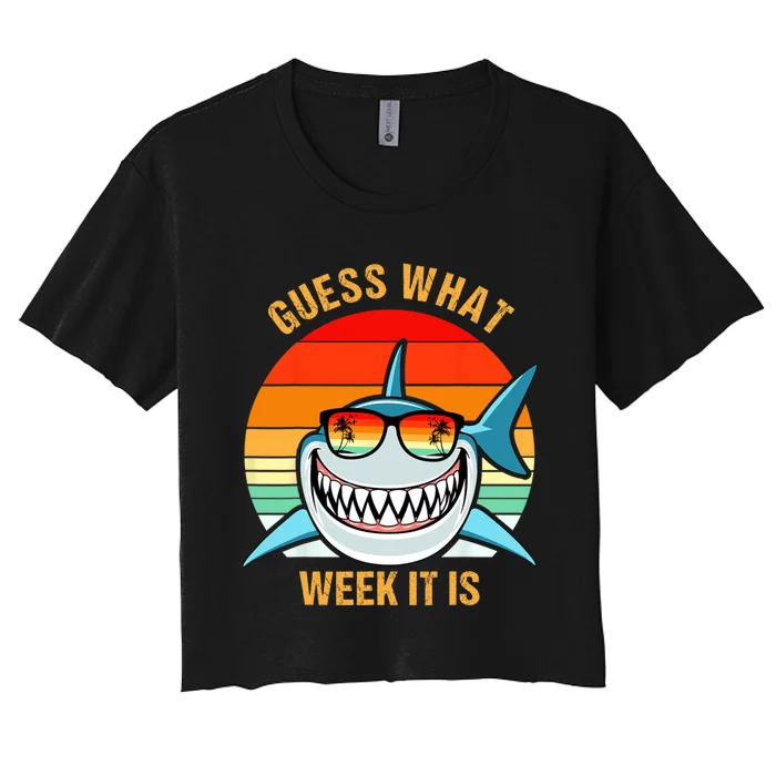 Guess What Week It Is Funny Shark Gift Womens & Kids Women's Crop Top Tee