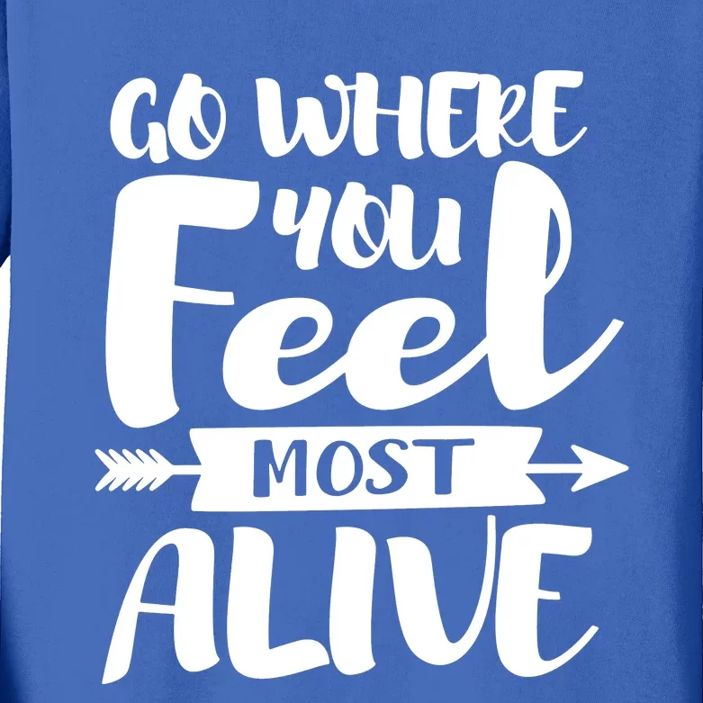 Go Where You Feel Most Alive Outdoor Camping Trip Kids Long Sleeve Shirt