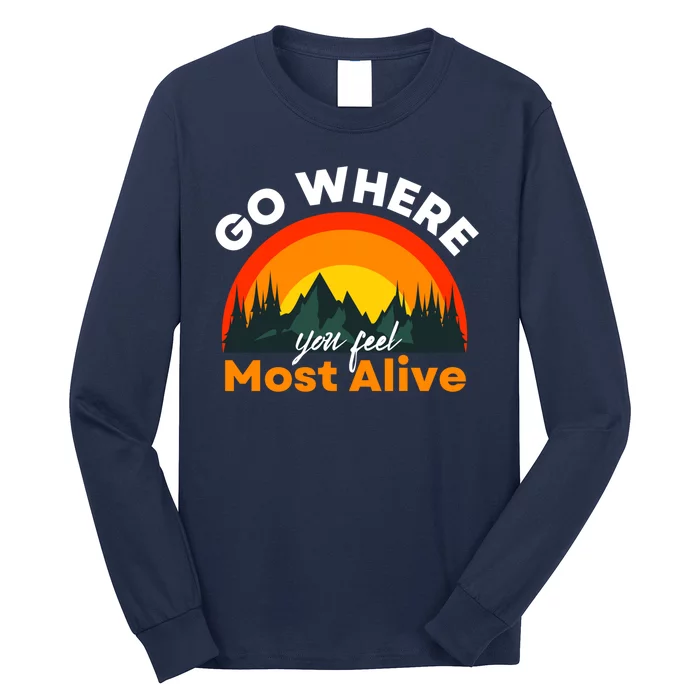 Go Where You Feel Most Alive Sunset Nature Long Sleeve Shirt