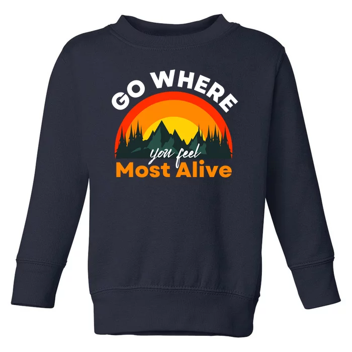 Go Where You Feel Most Alive Sunset Nature Toddler Sweatshirt