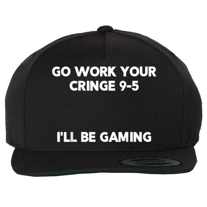 Go Work Your Cringe 95 I'll Be Gaming Funny Saying Meme Wool Snapback Cap