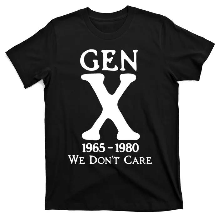 Gen X 1965 1980 We DonT Care T-Shirt