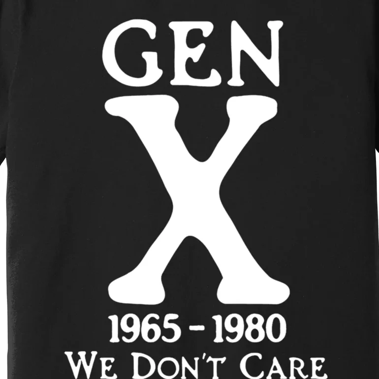 Gen X 1965 1980 We DonT Care Premium T-Shirt