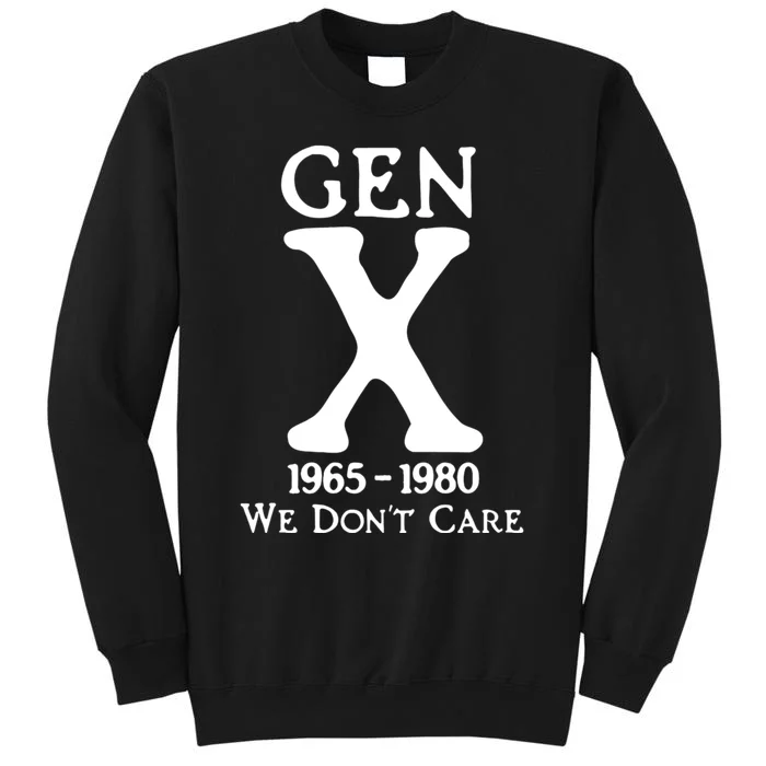 Gen X 1965 1980 We DonT Care Tall Sweatshirt