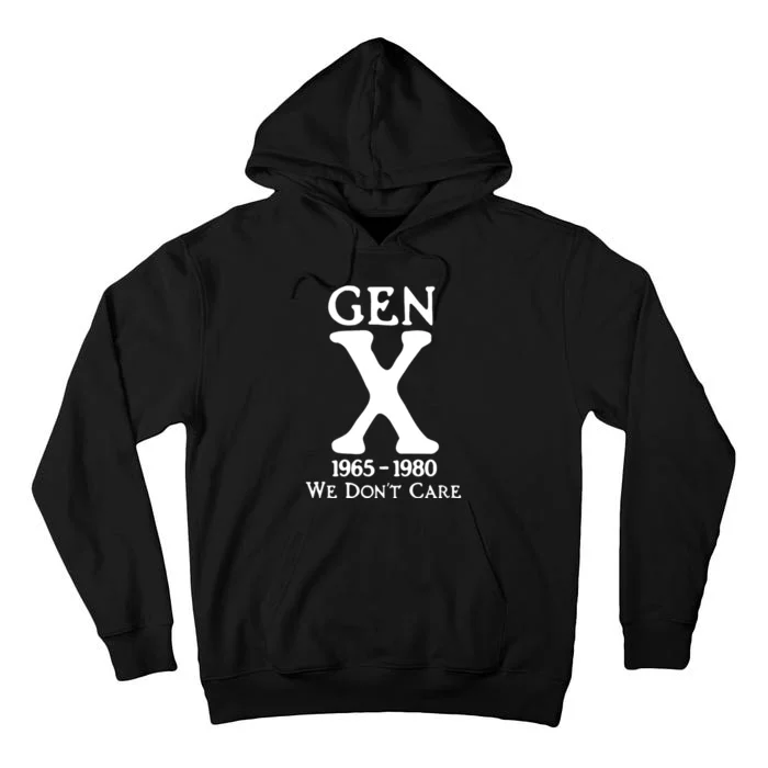 Gen X 1965 1980 We DonT Care Tall Hoodie