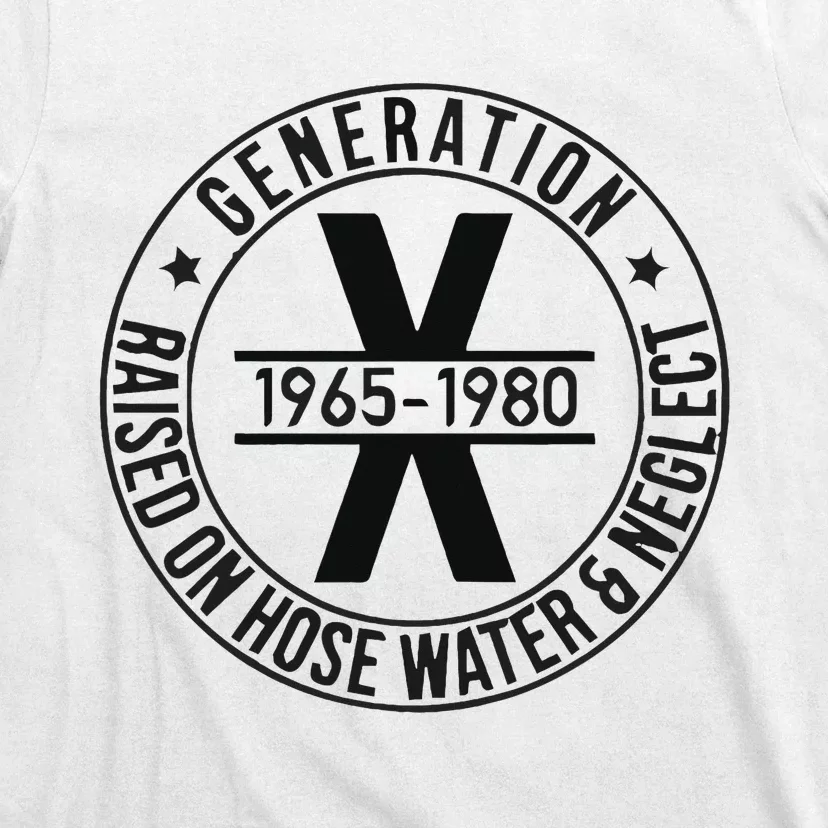 Generation X 1965 1980 Raised On Hose Water And Neglect T-Shirt