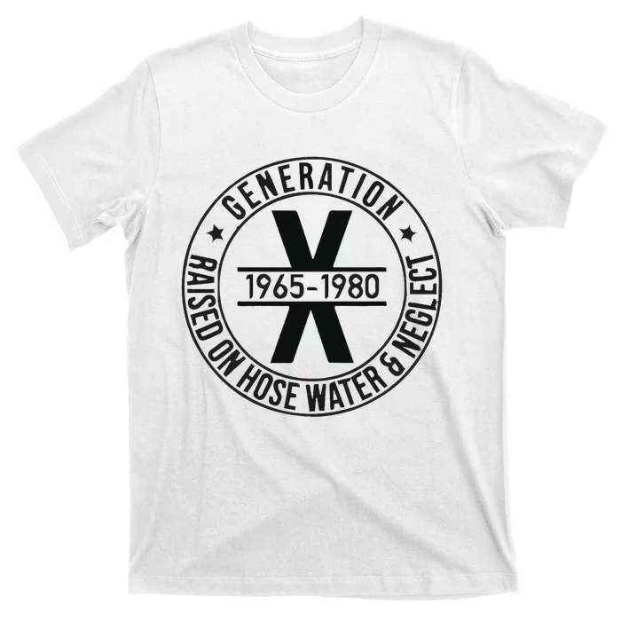 Generation X 1965 1980 Raised On Hose Water And Neglect T-Shirt