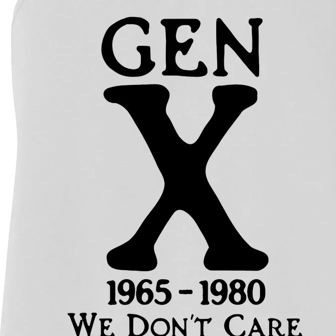 Gen X 1965 1980 We DonT Care Women's Racerback Tank