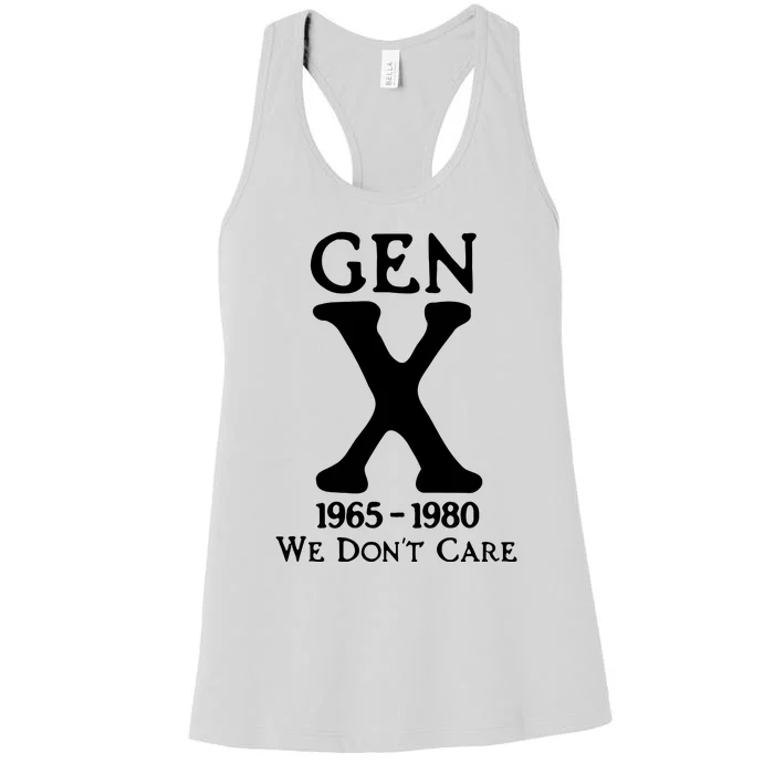 Gen X 1965 1980 We DonT Care Women's Racerback Tank