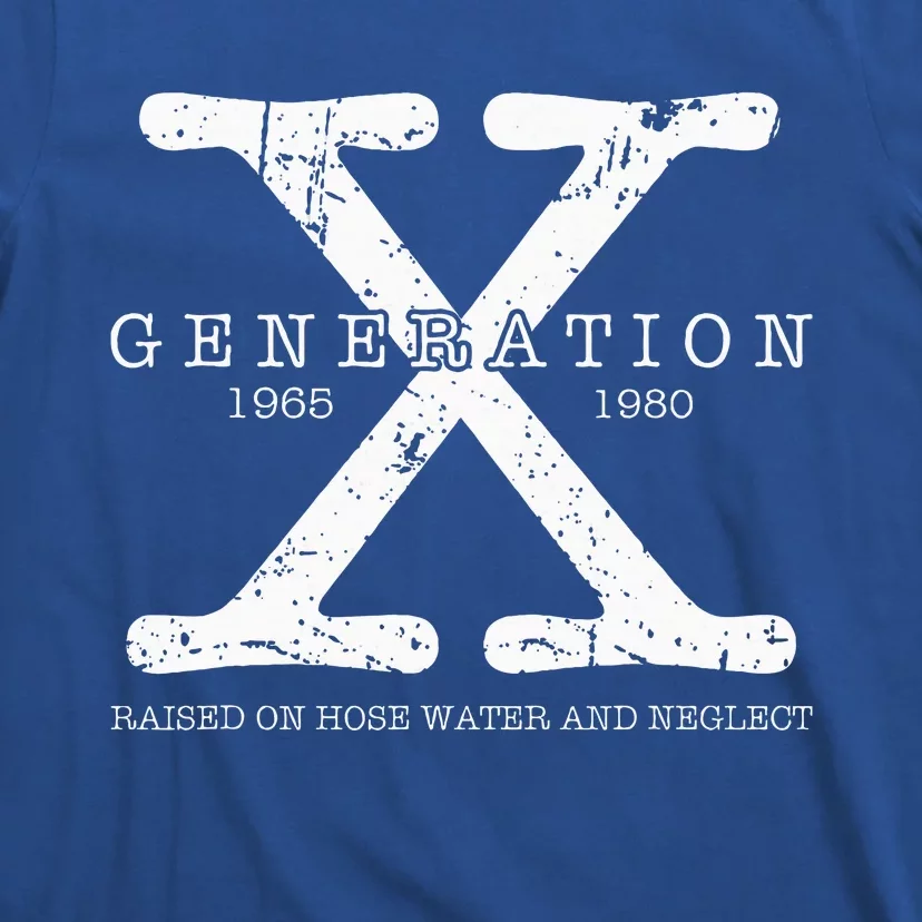 Generation X 1965 1980 Raised On Hose Water And Neglect T-Shirt