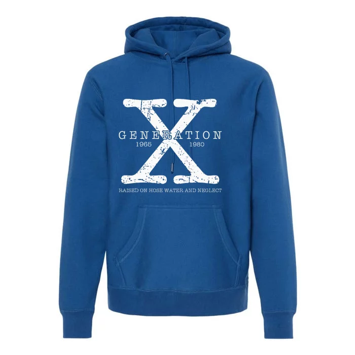 Generation X 1965 1980 Raised On Hose Water And Neglect Premium Hoodie