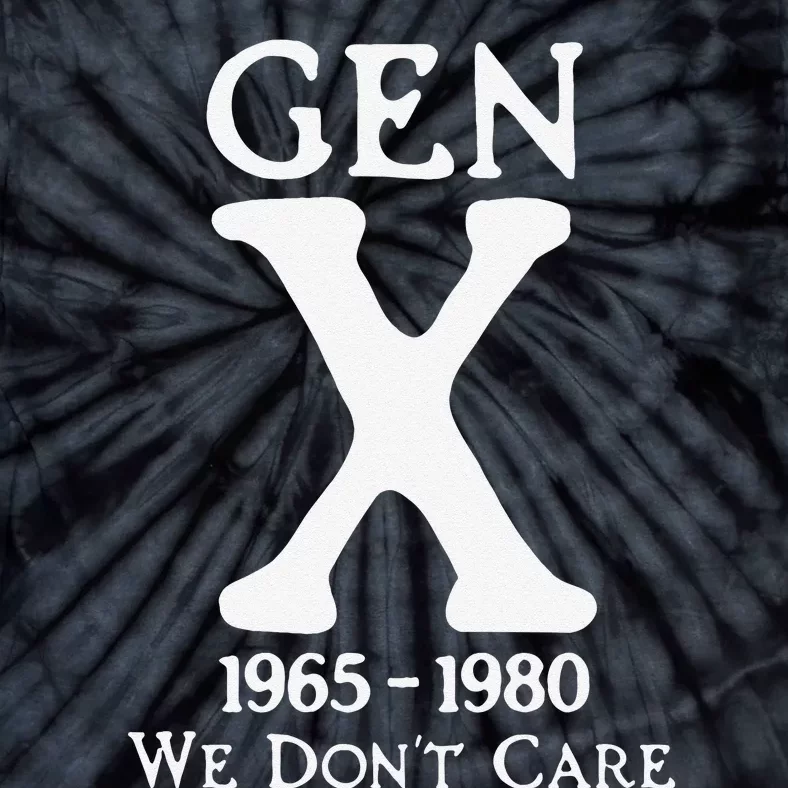 Gen X 1965 1980 We Dont Care Gift Tie-Dye T-Shirt