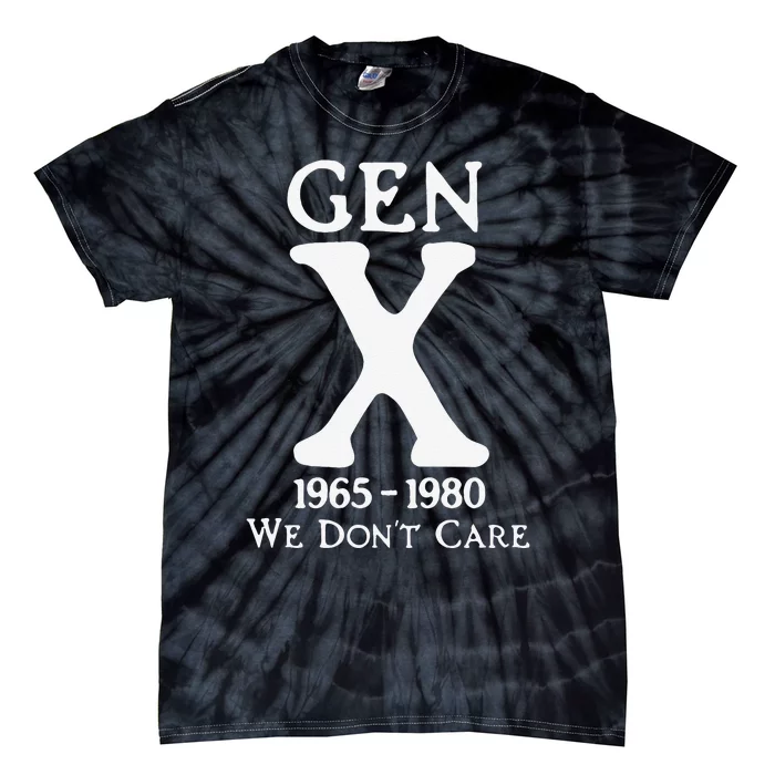 Gen X 1965 1980 We Dont Care Gift Tie-Dye T-Shirt