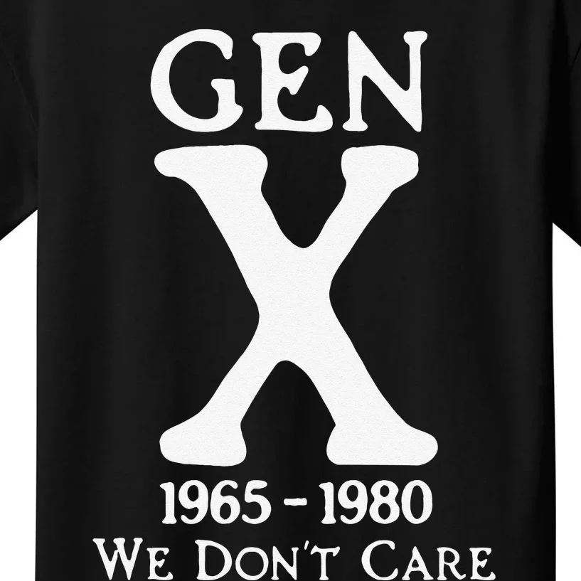 Gen X 1965 1980 We Dont Care Gift Kids T-Shirt