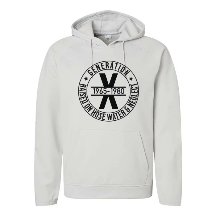 Generation X 1965 1980 Raised On Hose Water And Neglect Performance Fleece Hoodie