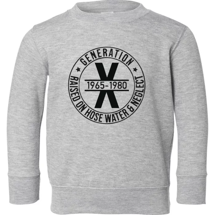 Generation X 1965 1980 Raised On Hose Water And Neglect Toddler Sweatshirt