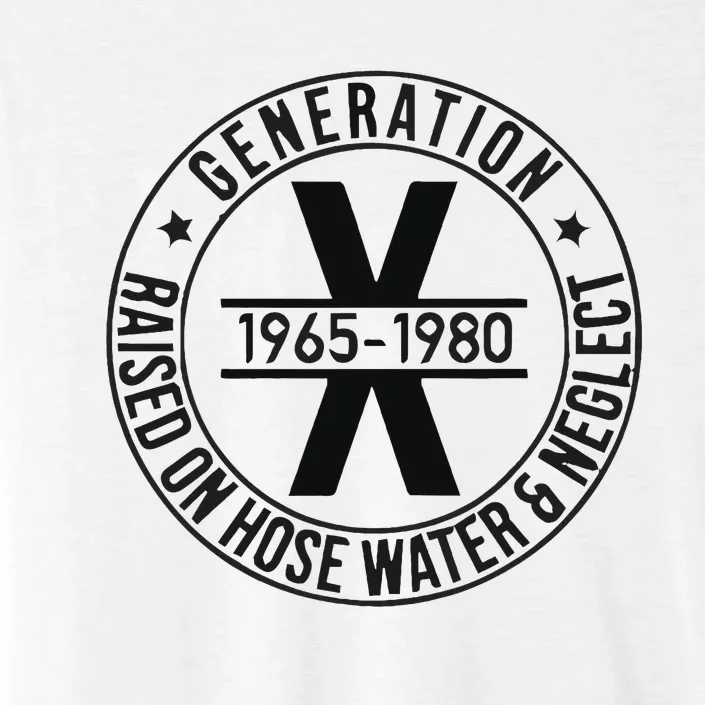 Generation X 1965 1980 Raised On Hose Water And Neglect ChromaSoft Performance T-Shirt