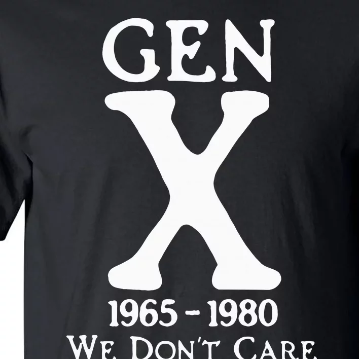 Gen X 1965 1980 We Dont Care Tall T-Shirt