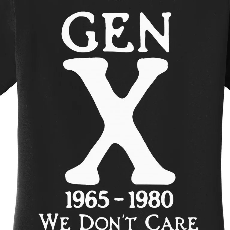 Gen X 1965 1980 We Dont Care Women's T-Shirt