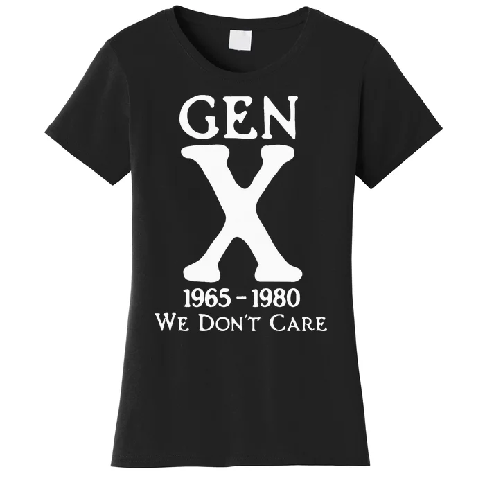 Gen X 1965 1980 We Dont Care Women's T-Shirt