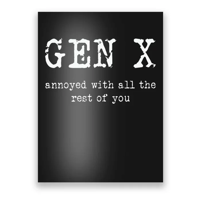 Gen X Annoyed With All The Rest Of You Poster