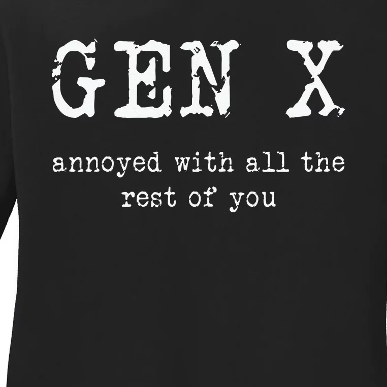 Gen X Annoyed With All The Rest Of You Ladies Long Sleeve Shirt