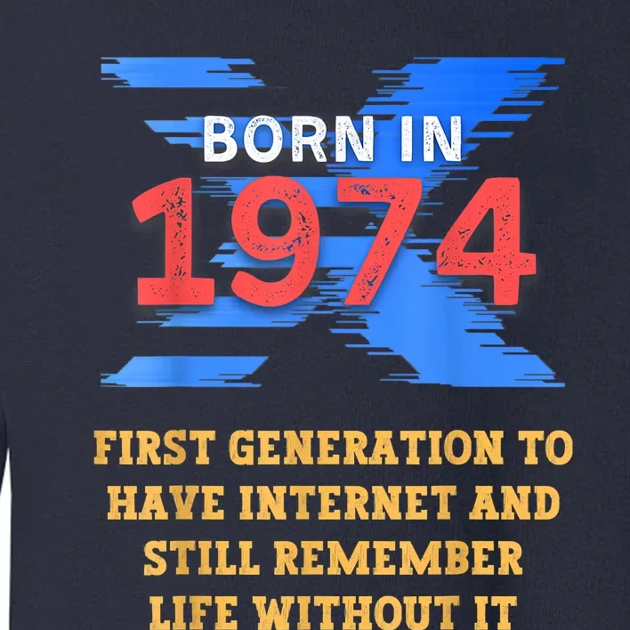 Gen X Born In 1974 Internet Joke Humor Funny Men And Women Toddler Sweatshirt