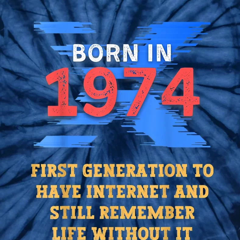 Gen X Born In 1974 Internet Joke Humor Funny Men And Women Tie-Dye T-Shirt