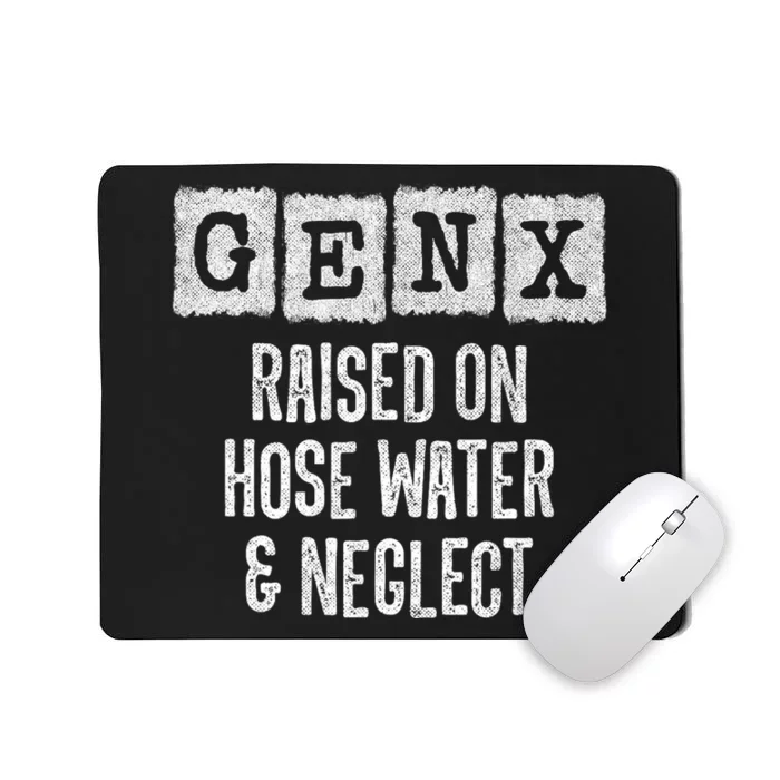 Generation X Gen X Raised On Hose Water And Neglect Mousepad