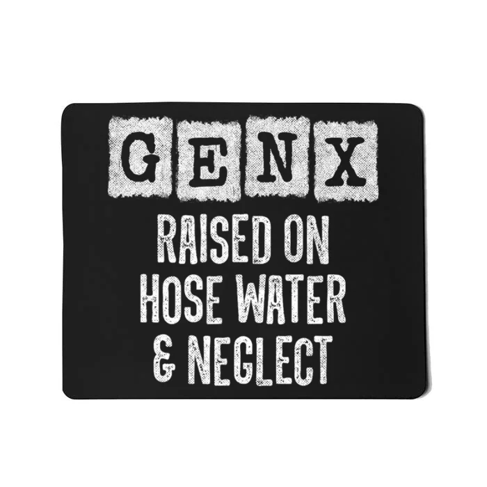 Generation X Gen X Raised On Hose Water And Neglect Mousepad